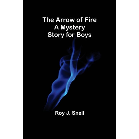 The Arrow of Fire; A Mystery Story for Boys, (Paperback)
