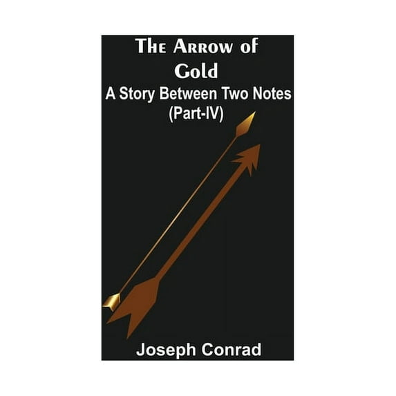 The Arrow of Gold: A Story Between Two Notes (Part-IV), (Paperback)