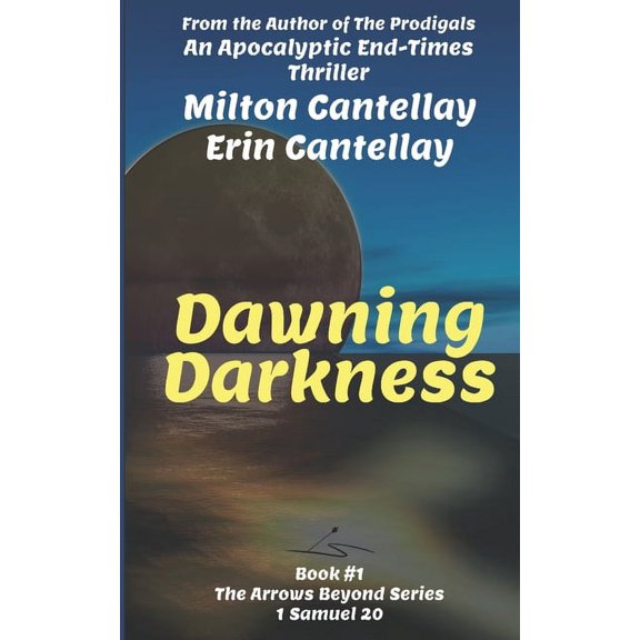 The Arrows Beyond: Dawning Darkness: An Apocalyptic End-Times Thriller (Paperback)