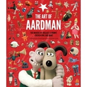 The Art of Aardman : The Makers of Wallace & Gromit, Chicken Run, and More (Wallace and Gromit Book, Claymation Books, Books for Movie Lovers) (Hardcover)