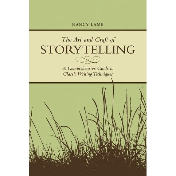 The Art And Craft Of Storytelling: A Comprehensive Guide To Classic Writing Techniques, (Paperback)