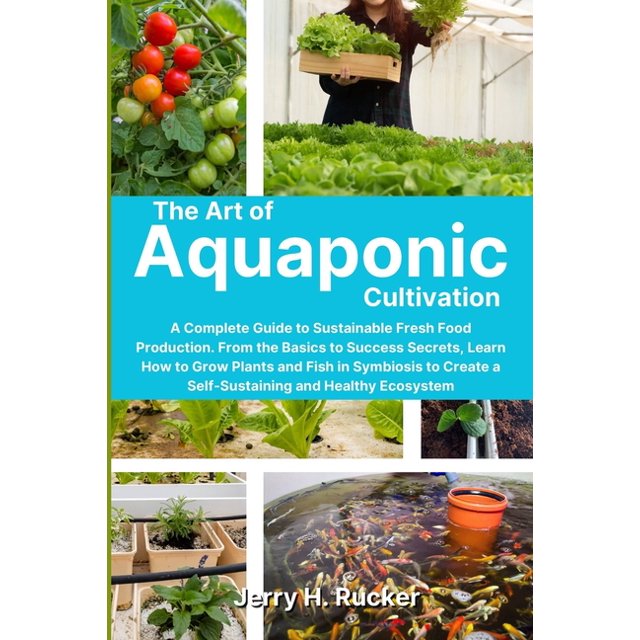 The Art of Aquaponic Cultivation : A Complete Guide to Sustainable ...