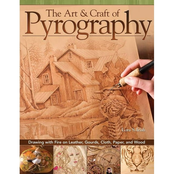 The Art &amp; Craft of Pyrography: Drawing with Fire on Leather, Gourds, Cloth, Paper, and Wood, (Paperback)
