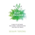 thumbnail image 1 of The Art of First Impressions for Positive Impact: The Art of Body Language : 8 Ways to Optimize Non-verbal Communication for Positive Impact (Series #3) (Paperback), 1 of 1