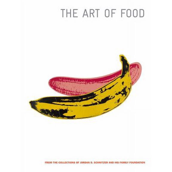Pre-Owned The Art of Food: From the Collections of Jordan D. Schnitzer and His Family Foundation (Hardcover) 1732321248 9781732321243