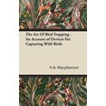 thumbnail image 1 of The Art Of Bird Trapping - An Account of Devices For Capturing Wild Birds (Paperback) by H A MacPherson, 1 of 1