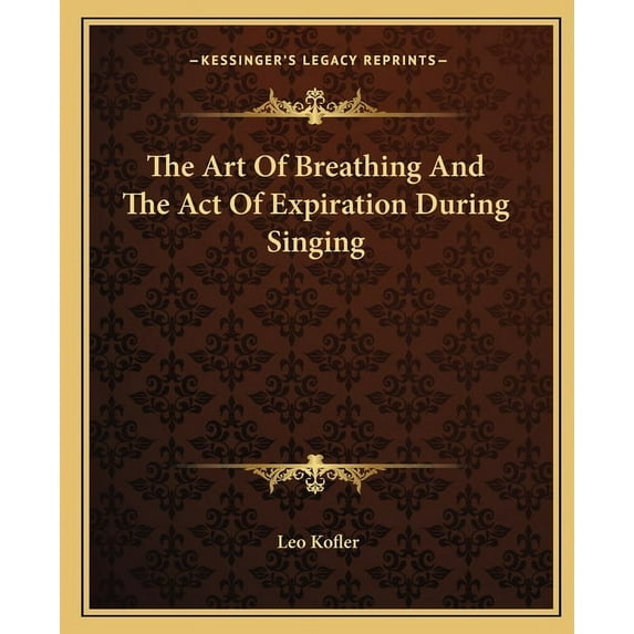 The Art Of Breathing And The Act Of Expiration During Singing (Paperback)