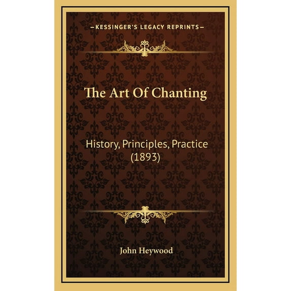 The Art Of Chanting : History, Principles, Practice (1893) (Hardcover)