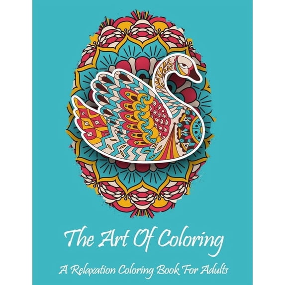 The Art Of Coloring: A Relaxation Coloring Book For Adults: All skill levels: Stress relieving designs including animals, (Paperback)