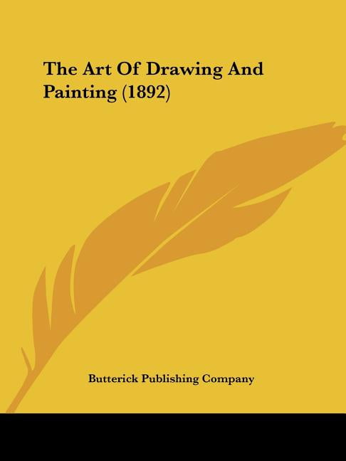 The Art Of Drawing And Painting (1892) (Paperback)