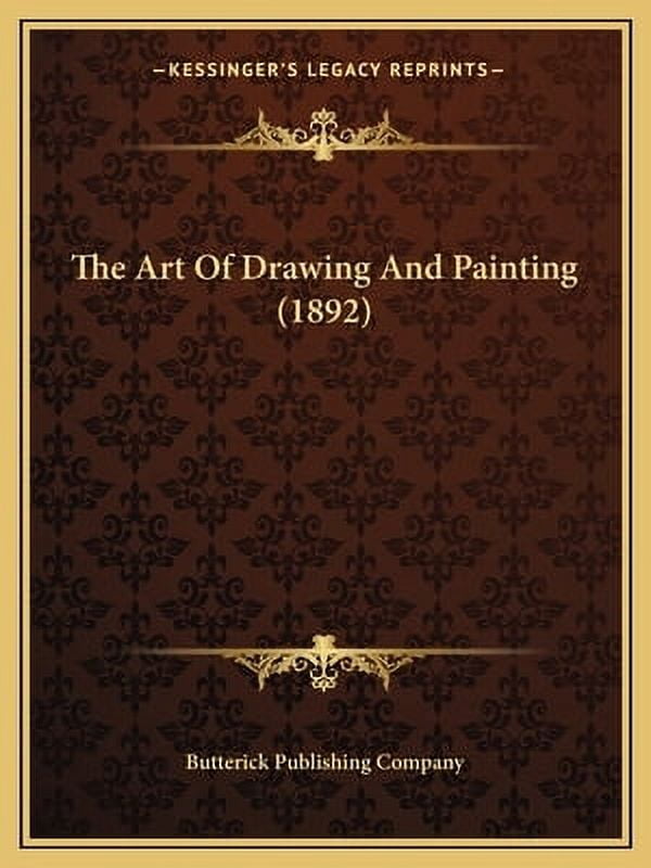 The Art Of Drawing And Painting (1892) (Paperback)