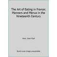 thumbnail image 1 of Pre-Owned The Art Of Eating In France (Manners And Menus In The Nineteenth Century) (Hardcover) 0060101342 9780060101343, 1 of 1