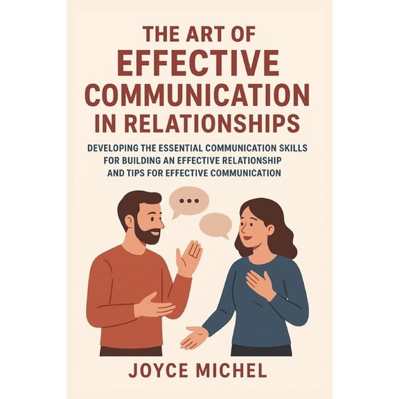 The Art Of Effective Communication In Relationships: Developing The Essential Communication Skills for Building an Effec, (Paperback)