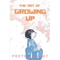 thumbnail image 1 of The Art Of Growing Up Paperback 1656465221 9781656465221 POETRY PLANET Individual Writers, 1 of 1