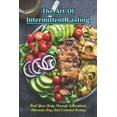 thumbnail image 1 of The Art Of Intermittent Fasting_ Heal Your Body Through Intermittent, Alternate-day, And Extended Fasting, (Paperback), 1 of 1