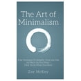 thumbnail image 1 of The Art of Minimalism: Four Strategies To Simplify Your Life Just As Much As You Want - Find Joy In What You Have, (Hardcover), 1 of 1