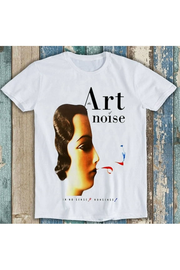 The Art Of Noise In No Sense Nonsense Funny 80s Music Quote Unisex T-Shirt
