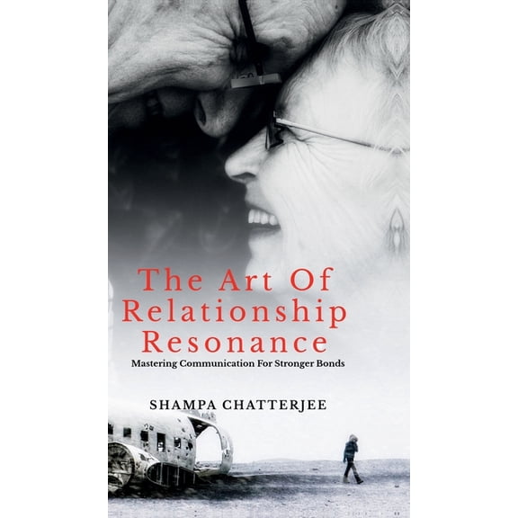 The Art Of Relationship Resonance: Mastering Communication For Stronger Bonds, (Hardcover)