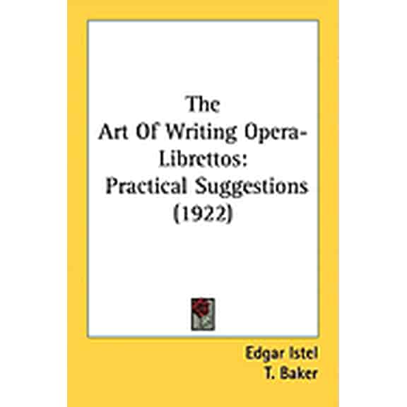 The Art Of Writing Opera-Librettos: Practical Suggestions 1922 Paperback Edgar Istel