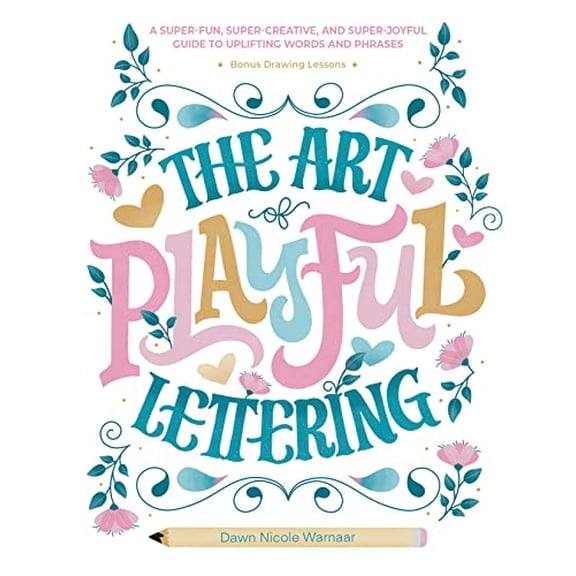 Pre-Owned The Art of Playful Lettering: A Super-Fun, Super-Creative, and Super-Joyful Guide to Uplifting Words and Phrases - Includes Bonus Drawing Lessons (Hardcover) 0764367137 9780764367137