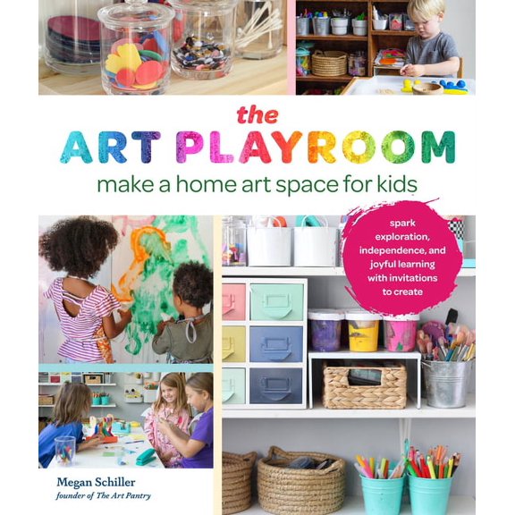 Art Playroom: Make a Home Art Space for Kids; Spark Exploration, Independence, and Joyful Learning with Invitations to C, (Paperback)