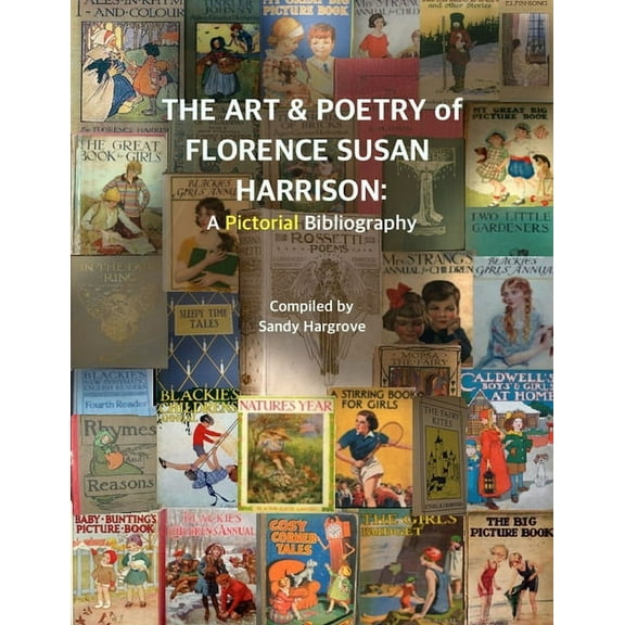 The Art & Poetry of FLORENCE SUSAN HARRISON: A Pictorial Bibliography, (Paperback)