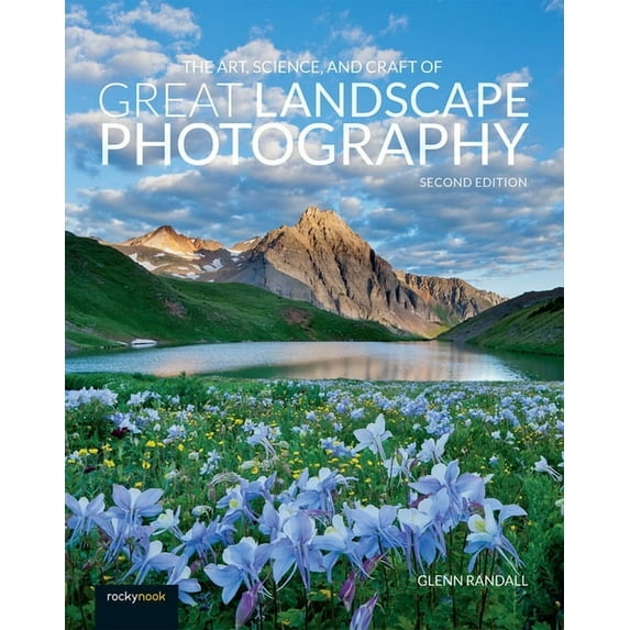 The Art, Science, and Craft of Great Landscape Photography, (Paperback)