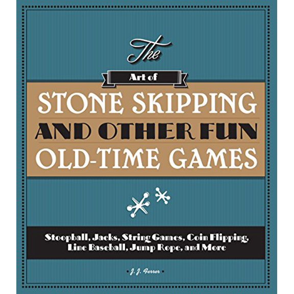 Pre-Owned The Art of Stone Skipping and Other Fun Old-Time Games: Stoopball, Jacks, String Games, Coin Flipping, Line Baseball, Jump Rope, and More (Paperback) 1936140748 9781936140749