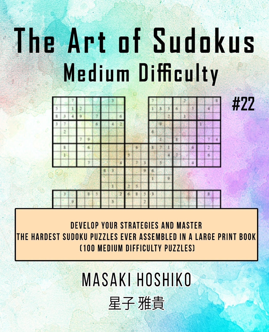 The Art of Sudokus Medium Difficulty 22 Develop Your Strategies And