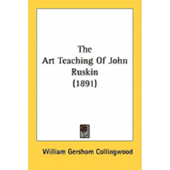 The Art Teaching Of John Ruskin (1891) (Paperback)