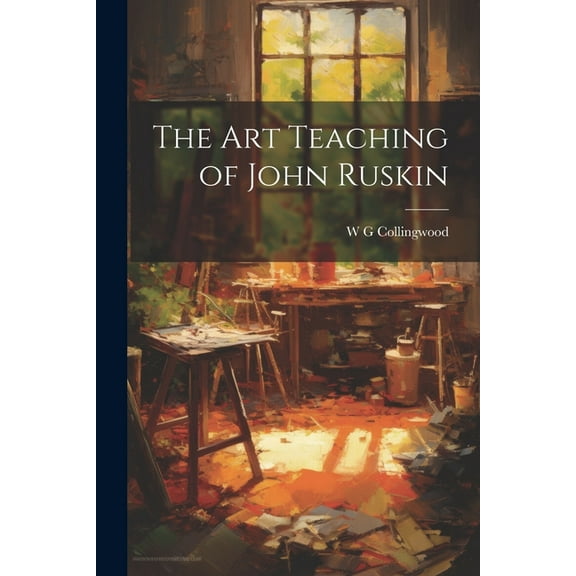 The Art Teaching of John Ruskin (Paperback)