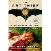The Art Thief A True Story of Love, Crime, and a Dangerous Obsession, Paperback