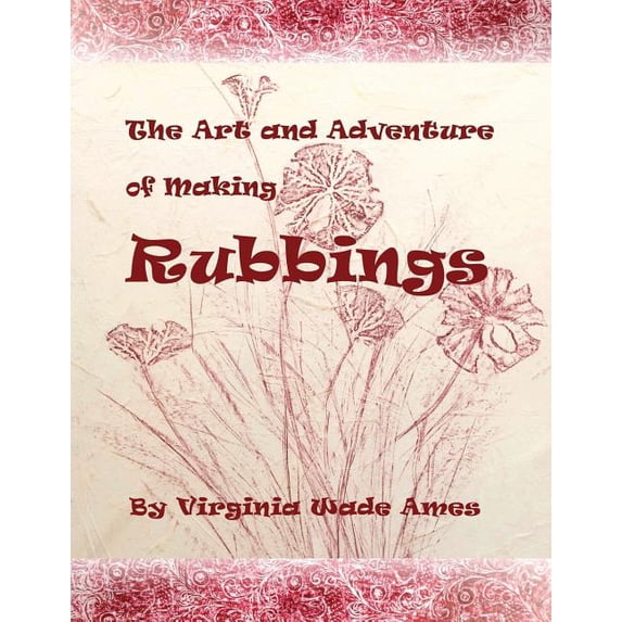 The Art and Adventure of Making Rubbings (Paperback)
