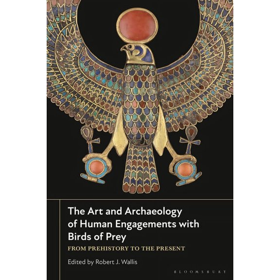 The Art and Archaeology of Human Engagements with Birds of Prey: From Prehistory to the Present, (Hardcover)