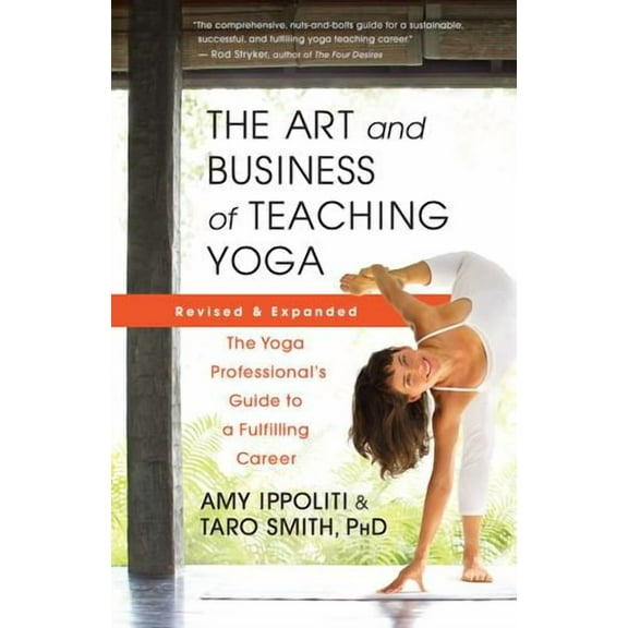 The Art and Business of Teaching Yoga (revised): The Yoga Professionals Guide to a Fulfilling Career