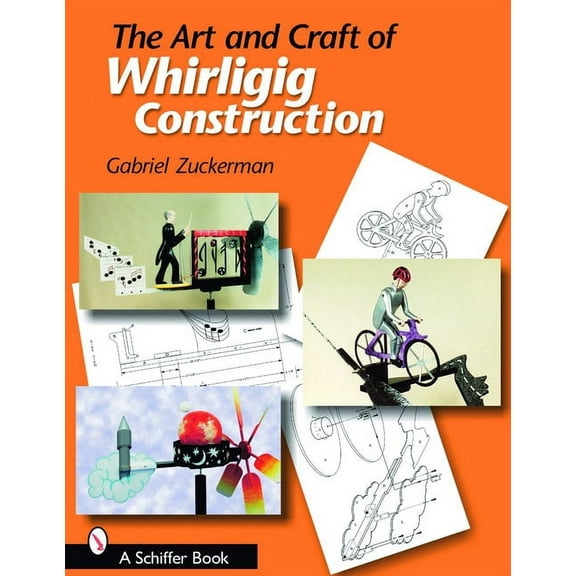 The Art and Craft of Whirligig Construction, (Paperback)