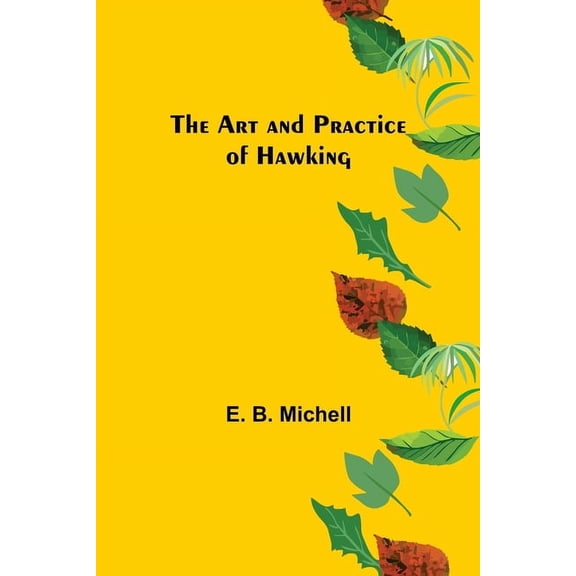 The Art and Practice of Hawking Paperback 9355896697 9789355896698 E B Michell