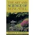 thumbnail image 1 of The Art and Science of Being Still: Using the Power of Silence for Mental, Emotional and Spiritual Health and Healing., (Paperback), 1 of 1