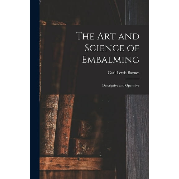 The Art and Science of Embalming (Paperback)