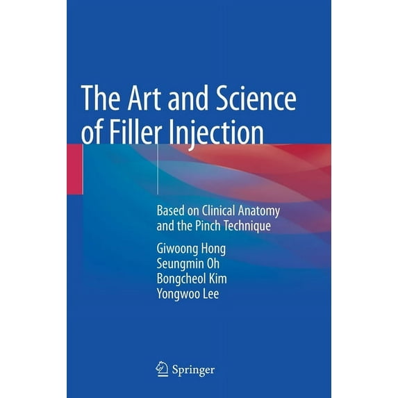The Art and Science of Filler Injection: Based on Clinical Anatomy and the Pinch Technique, (Hardcover)