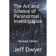 The Art and Science of Paranormal Investigation Revised Edition, Paperback