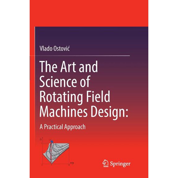 The Art and Science of Rotating Field Machines Design: A Practical Approach, (Paperback)