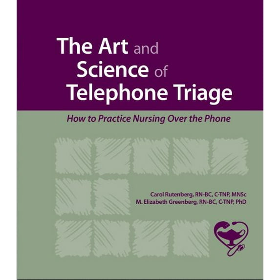 Pre-Owned The Art and Science of Telephone Triage: How to Practice Nursing Over the Phone (Paperback) 0984659730 9780984659739
