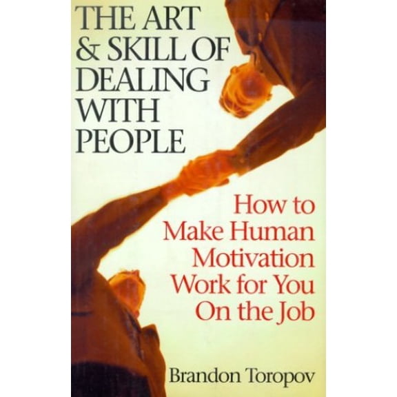 Pre-Owned The Art and Skill of Dealing with People: How to Make Human Motivation Work for You on the Job (Hardcover) 1567313108 9781567313109