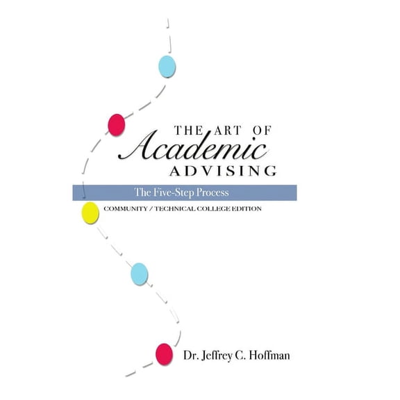 The Art of Academic Advising - The Five-Step Process of Purposeful Advising, (Paperback)