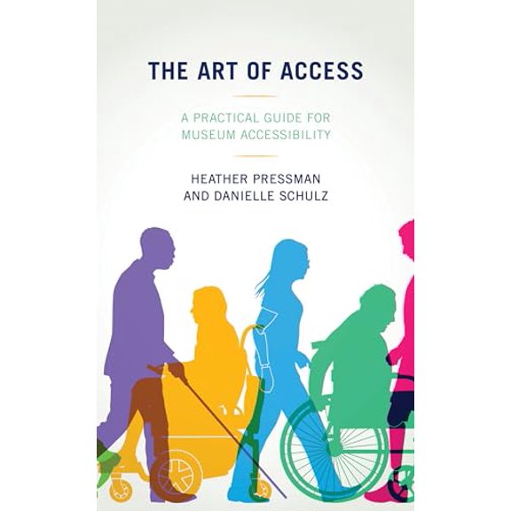 Pre-Owned The Art of Access: A Practical Guide for Museum Accessibility (Paperback) 1538130513 9781538130513