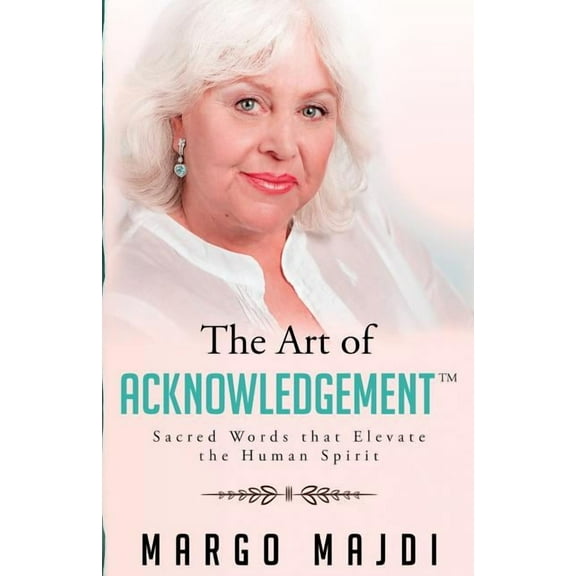 The Art of Acknowledgement: Sacred Words That Elevate the Human Spirit