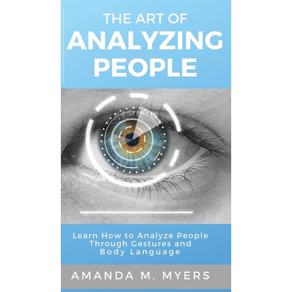 The Art of Analyzing People: Learn How to Analyze People Through Gestures and Body Language, (Hardcover)