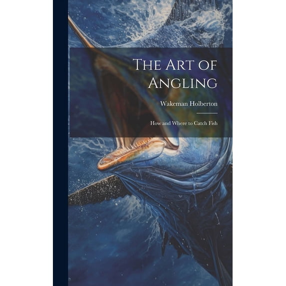 The Art of Angling; How and Where to Catch Fish (Hardcover)