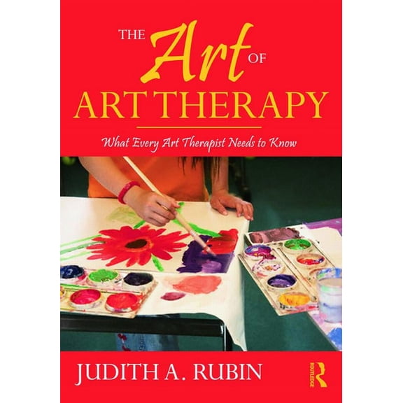 The Art of Art Therapy: What Every Art Therapist Needs to Know, (Paperback)
